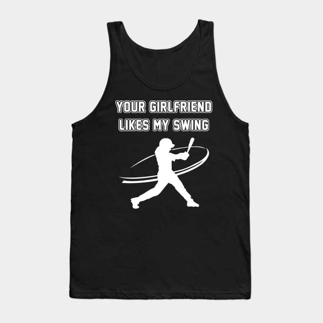 Funny Baseball Your Girlfriend Likes My Swing Tank Top by anitakayla32765